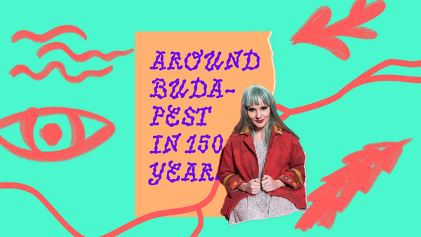 Around Budapest in 150 years with Orsolya Karafiáth